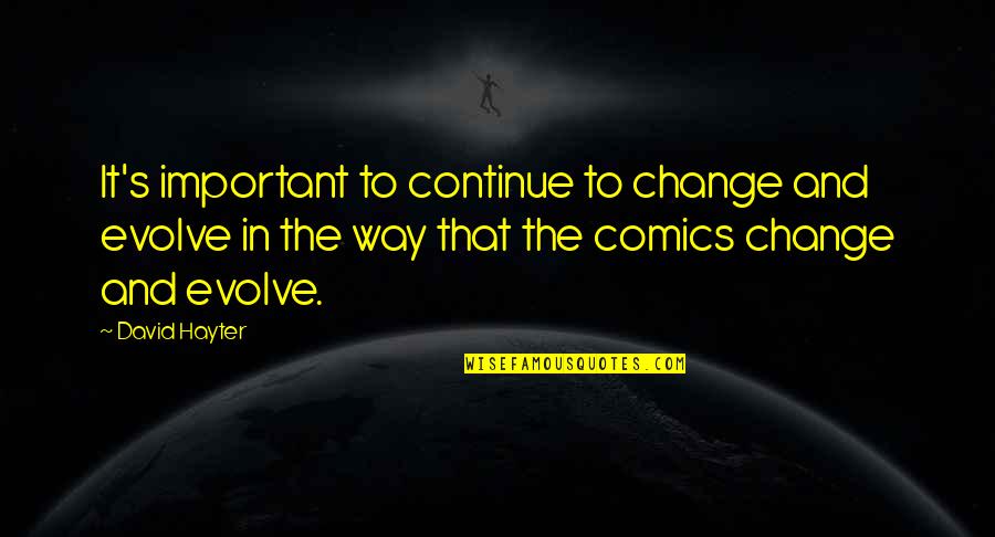 Snowcap Portland Quotes By David Hayter: It's important to continue to change and evolve Snowcap Portland Quotes By David Hayter: It's important to continue to change and evolve