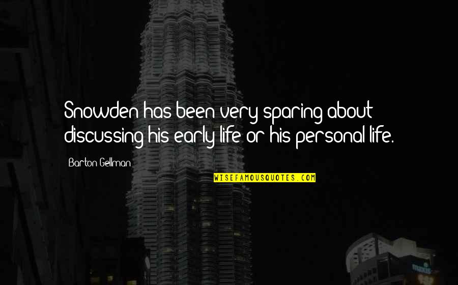 Snowden Quotes By Barton Gellman: Snowden has been very sparing about discussing his Snowden Quotes By Barton Gellman: Snowden has been very sparing about discussing his