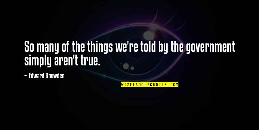 Snowden Quotes By Edward Snowden: So many of the things we're told by