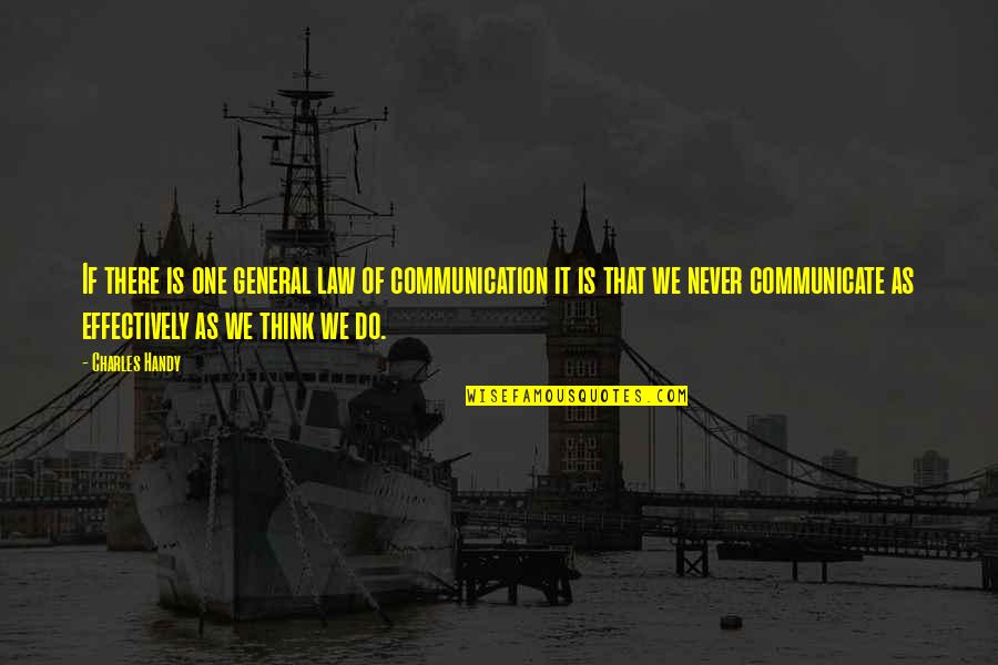 Snowdenistas Quotes By Charles Handy: If there is one general law of communication
