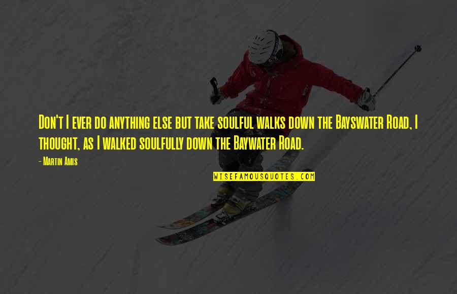 Snowdenistas Quotes By Martin Amis: Don't I ever do anything else but take