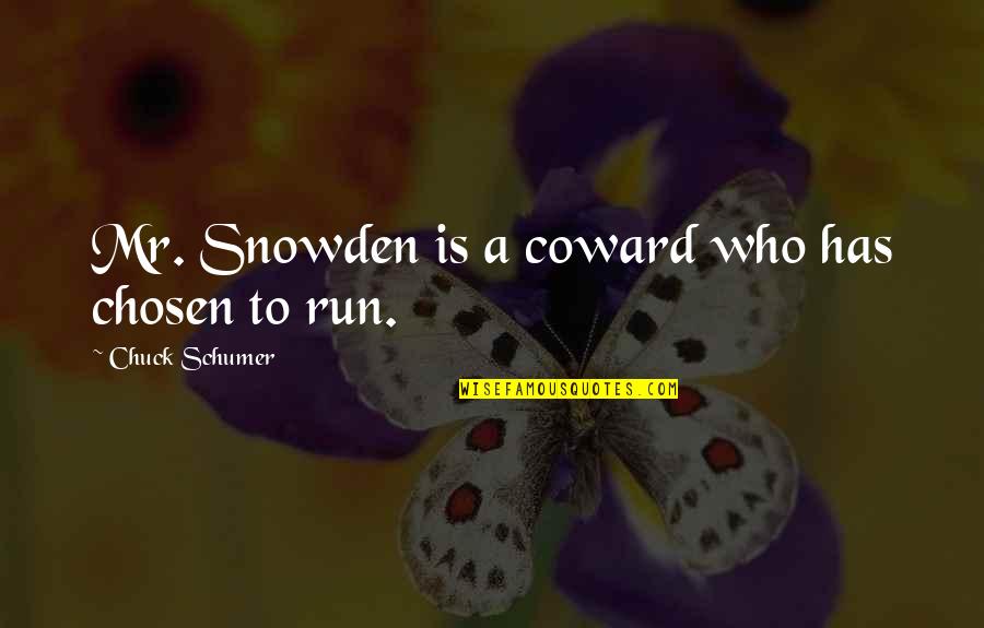 Snowden's Quotes By Chuck Schumer: Mr. Snowden is a coward who has chosen