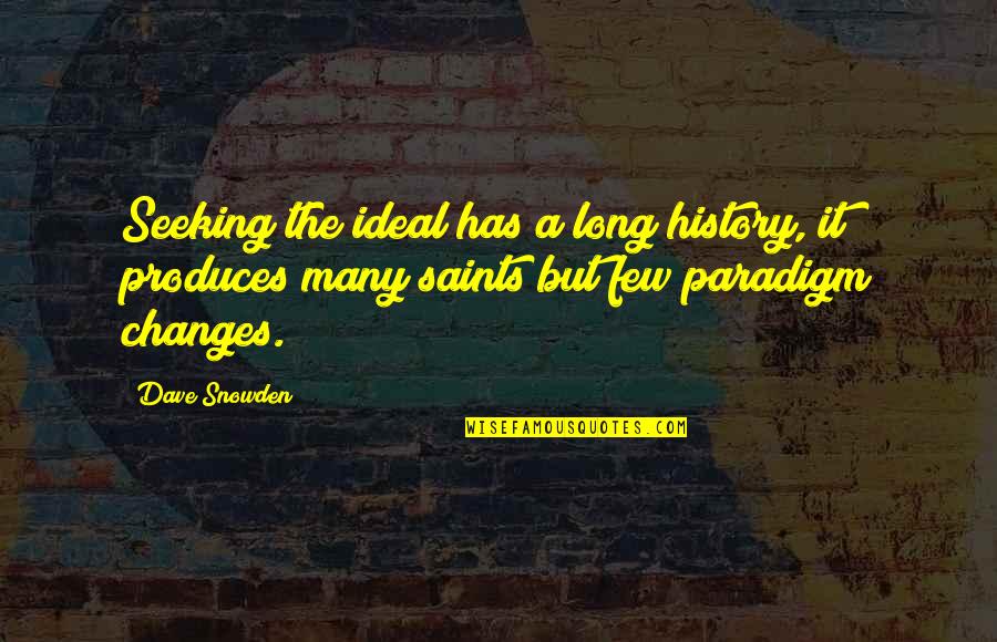 Snowden's Quotes By Dave Snowden: Seeking the ideal has a long history, it