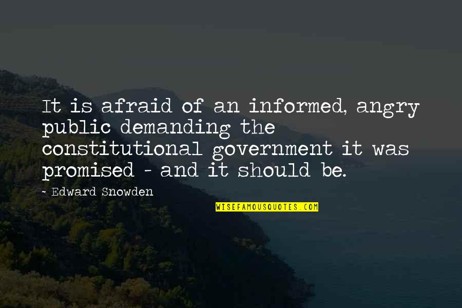 Snowden's Quotes By Edward Snowden: It is afraid of an informed, angry public