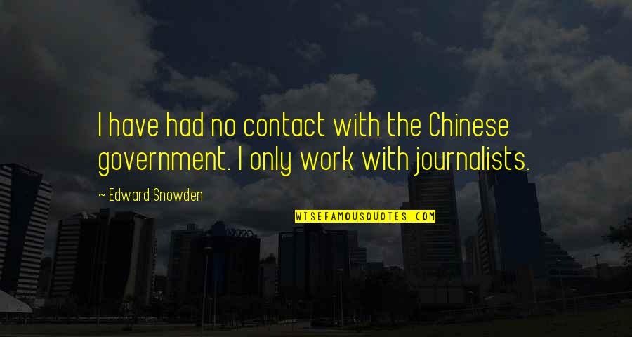 Snowden's Quotes By Edward Snowden: I have had no contact with the Chinese