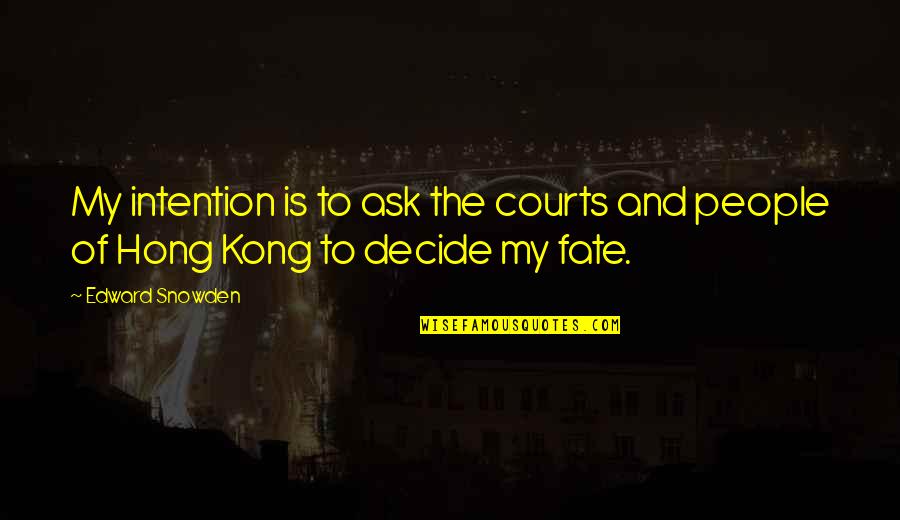 Snowden's Quotes By Edward Snowden: My intention is to ask the courts and