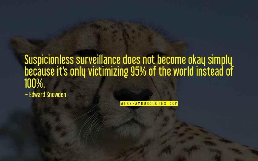 Snowden's Quotes By Edward Snowden: Suspicionless surveillance does not become okay simply because
