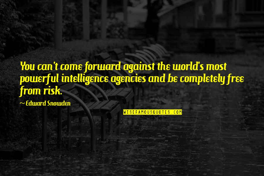 Snowden's Quotes By Edward Snowden: You can't come forward against the world's most