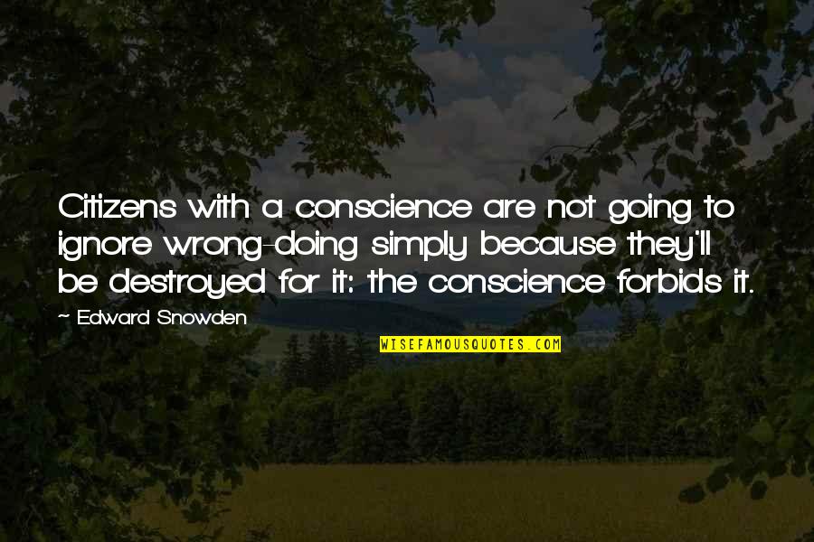 Snowden's Quotes By Edward Snowden: Citizens with a conscience are not going to