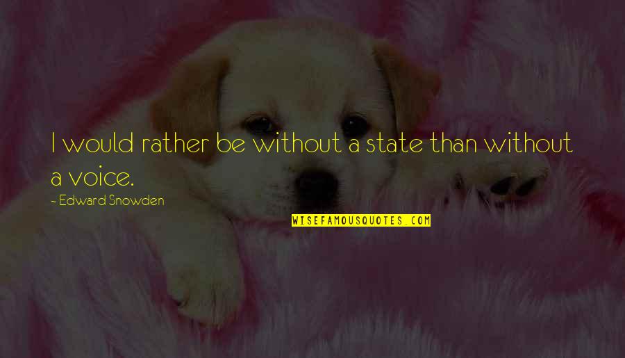 Snowden's Quotes By Edward Snowden: I would rather be without a state than