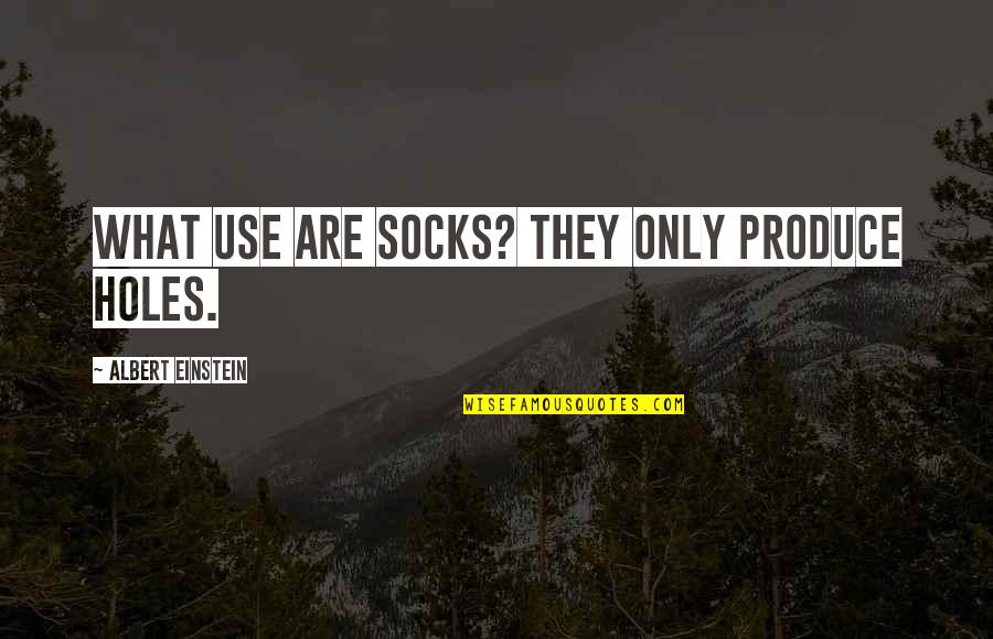 Snowdomes Quotes By Albert Einstein: What use are socks? They only produce holes. Snowdomes Quotes By Albert Einstein: What use are socks? They only produce holes.