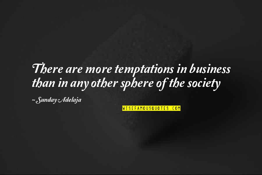 Snowdon Quotes By Sunday Adelaja: There are more temptations in business than in
