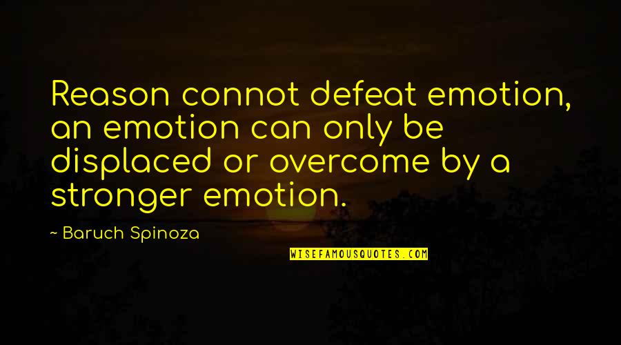 Snowdrift Quotes By Baruch Spinoza: Reason connot defeat emotion, an emotion can only