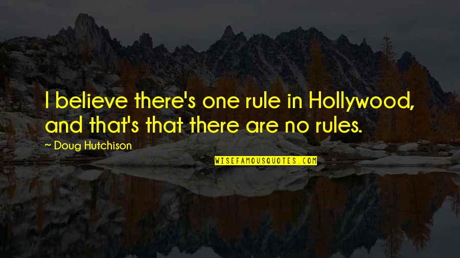Snowdrops Louise Gluck Quotes By Doug Hutchison: I believe there's one rule in Hollywood, and