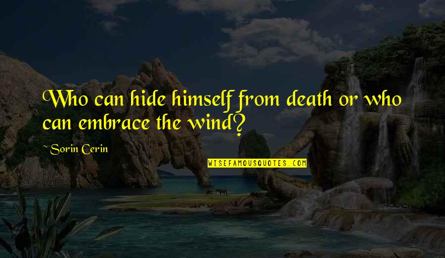 Snowdrops Quotes By Sorin Cerin: Who can hide himself from death or who