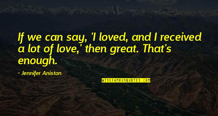 Snowed In Quotes By Jennifer Aniston: If we can say, 'I loved, and I