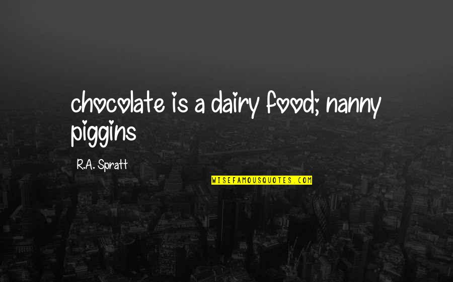 Snowfall In Kashmir Quotes By R.A. Spratt: chocolate is a dairy food; nanny piggins