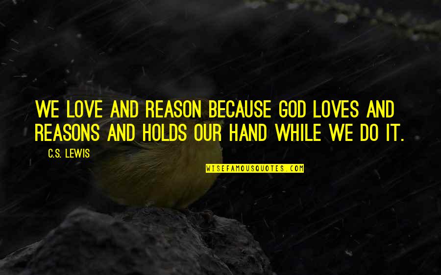 Snowfall Memories Quotes By C.S. Lewis: We love and reason because God Loves and