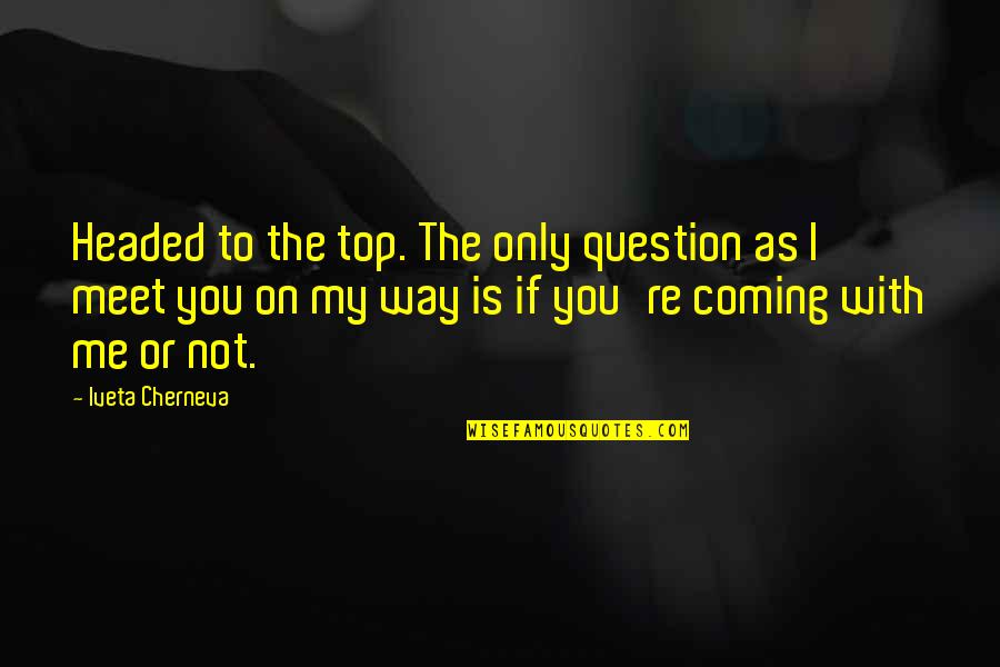 Snowfall Romantic Quotes By Iveta Cherneva: Headed to the top. The only question as