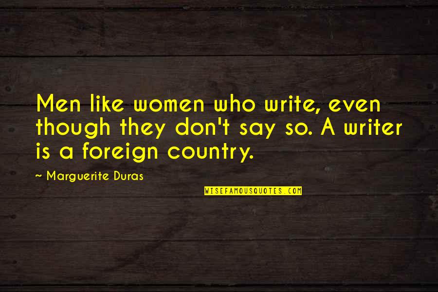Snowfall Romantic Quotes By Marguerite Duras: Men like women who write, even though they Snowfall Romantic Quotes By Marguerite Duras: Men like women who write, even though they