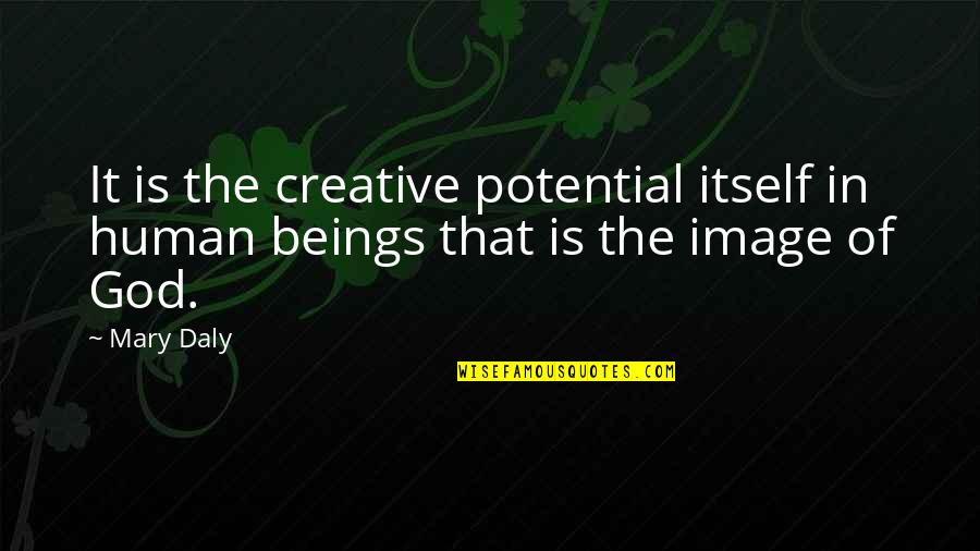 Snowfall Romantic Quotes By Mary Daly: It is the creative potential itself in human