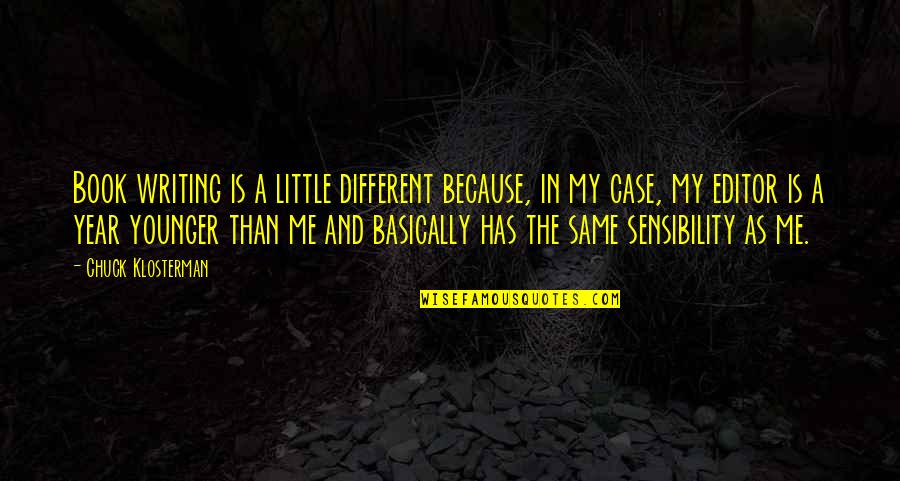 Snowfield White Glidden Quotes By Chuck Klosterman: Book writing is a little different because, in Snowfield White Glidden Quotes By Chuck Klosterman: Book writing is a little different because, in