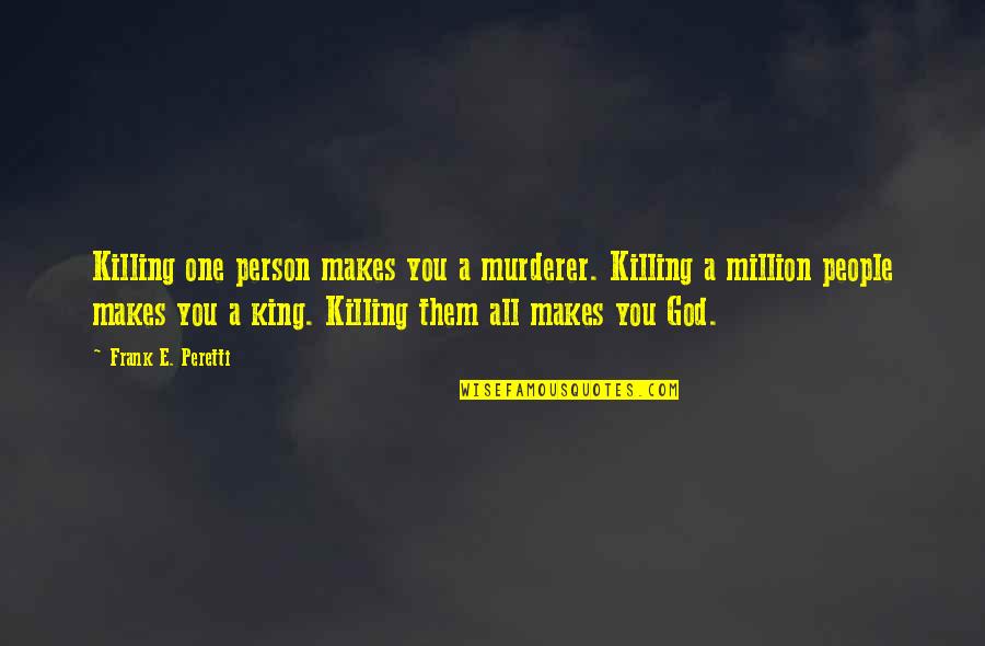 Snowfkakes Quotes By Frank E. Peretti: Killing one person makes you a murderer. Killing Snowfkakes Quotes By Frank E. Peretti: Killing one person makes you a murderer. Killing