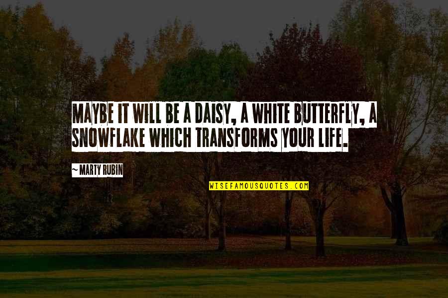 Snowflake Life Quotes By Marty Rubin: Maybe it will be a daisy, a white