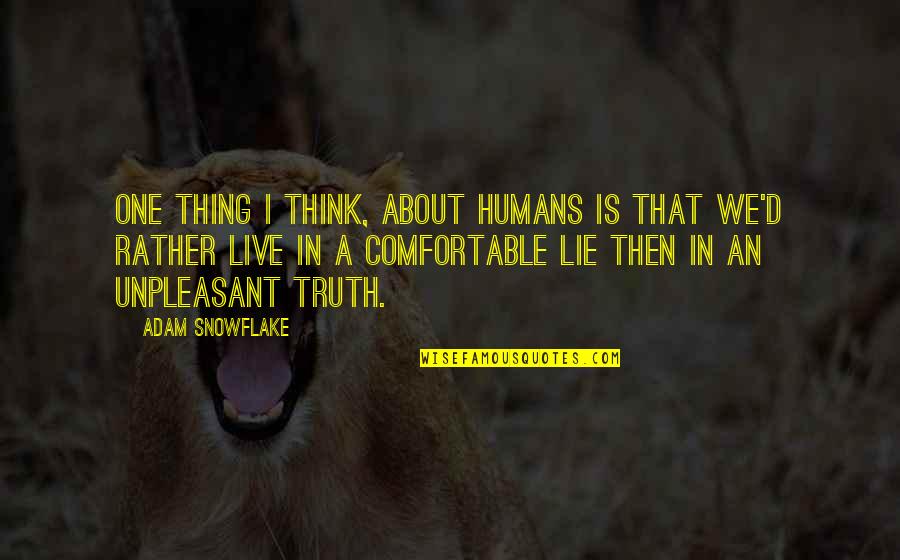 Snowflake Quotes By Adam Snowflake: One thing I think, about humans is that