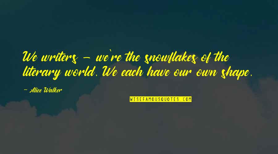 Snowflake Quotes By Alice Walker: We writers - we're the snowflakes of the