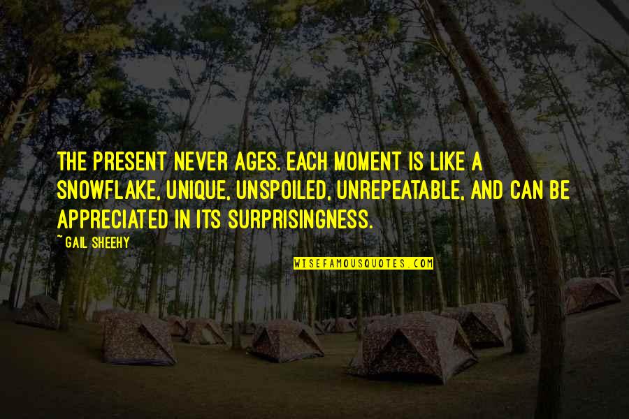 Snowflake Quotes By Gail Sheehy: The present never ages. Each moment is like