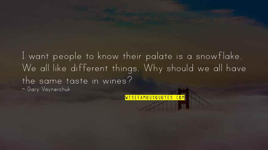 Snowflake Quotes By Gary Vaynerchuk: I want people to know their palate is