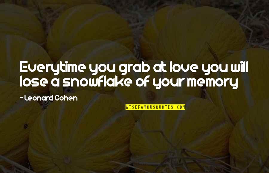 Snowflake Quotes By Leonard Cohen: Everytime you grab at love you will lose