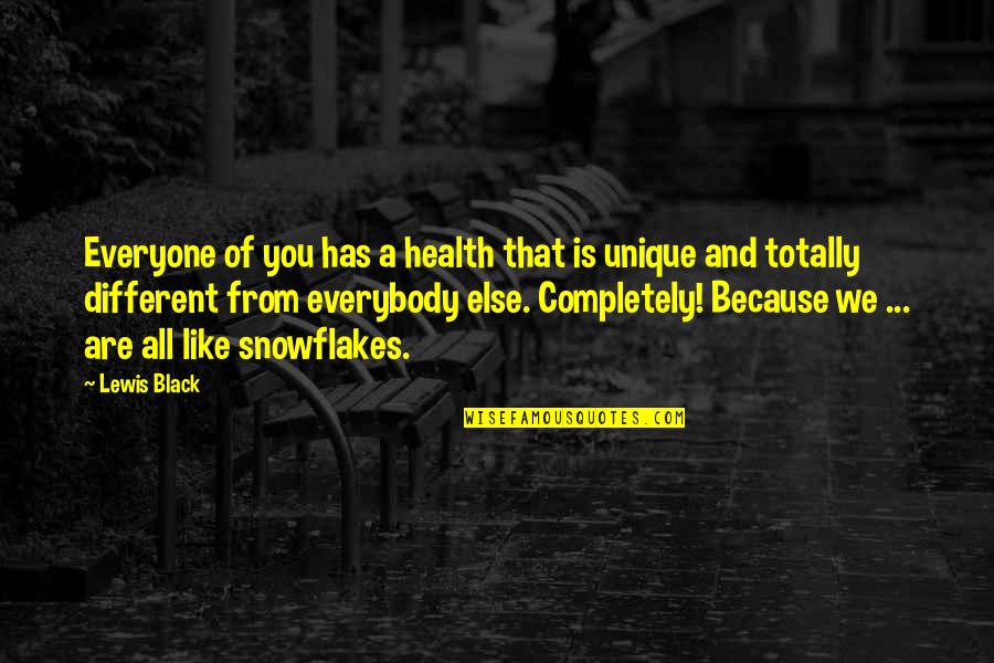 Snowflake Quotes By Lewis Black: Everyone of you has a health that is