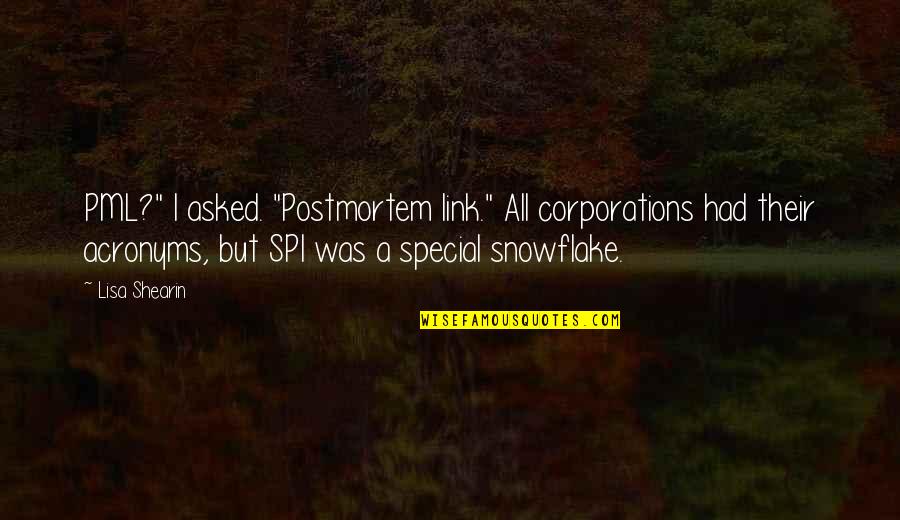 Snowflake Quotes By Lisa Shearin: PML?" I asked. "Postmortem link." All corporations had