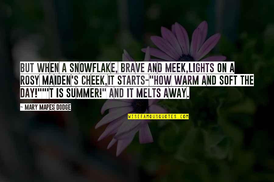 Snowflake Quotes By Mary Mapes Dodge: But when a snowflake, brave and meek,Lights on