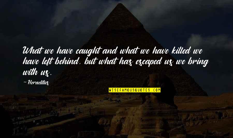 Snowflakes Funny Quotes By Heraclitus: What we have caught and what we have Snowflakes Funny Quotes By Heraclitus: What we have caught and what we have