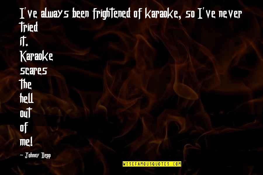Snowflakes Inspiring Quotes By Johnny Depp: I've always been frightened of karaoke, so I've Snowflakes Inspiring Quotes By Johnny Depp: I've always been frightened of karaoke, so I've
