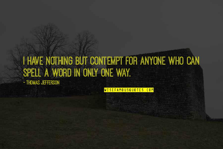 Snowflakes Inspiring Quotes By Thomas Jefferson: I have nothing but contempt for anyone who Snowflakes Inspiring Quotes By Thomas Jefferson: I have nothing but contempt for anyone who