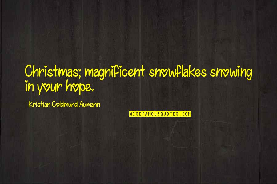 Snowflakes Quotes By Kristian Goldmund Aumann: Christmas; magnificent snowflakes snowing in your hope. Snowflakes Quotes By Kristian Goldmund Aumann: Christmas; magnificent snowflakes snowing in your hope.