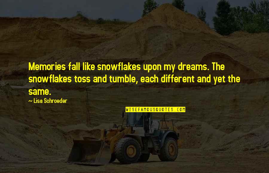 Snowflakes Quotes By Lisa Schroeder: Memories fall like snowflakes upon my dreams. The Snowflakes Quotes By Lisa Schroeder: Memories fall like snowflakes upon my dreams. The