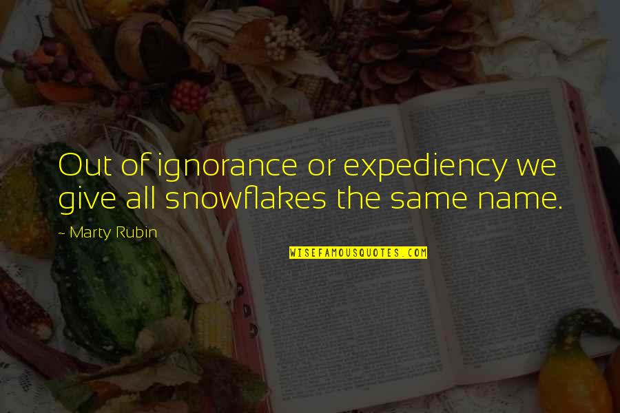 Snowflakes Quotes By Marty Rubin: Out of ignorance or expediency we give all
