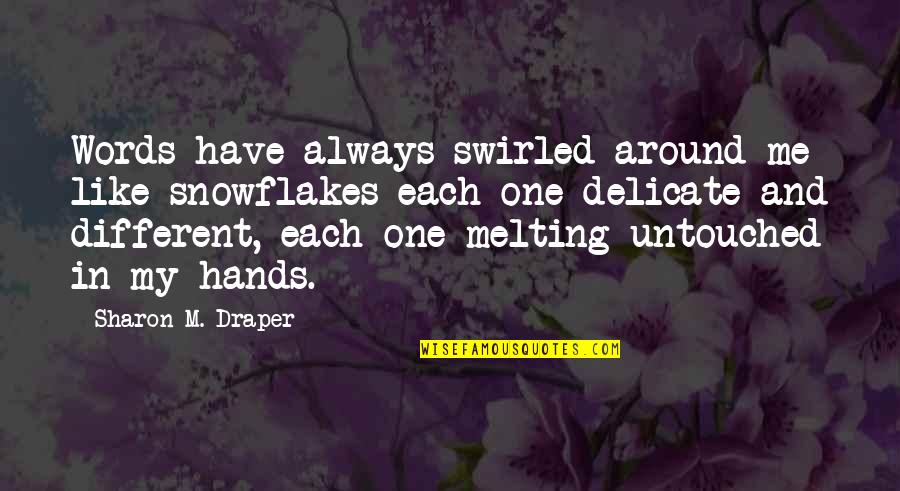 Snowflakes Quotes By Sharon M. Draper: Words have always swirled around me like snowflakes-each Snowflakes Quotes By Sharon M. Draper: Words have always swirled around me like snowflakes-each