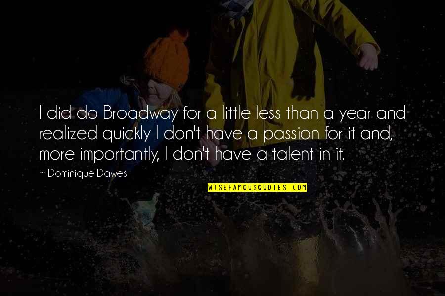 Snowie 3000 Quotes By Dominique Dawes: I did do Broadway for a little less Snowie 3000 Quotes By Dominique Dawes: I did do Broadway for a little less