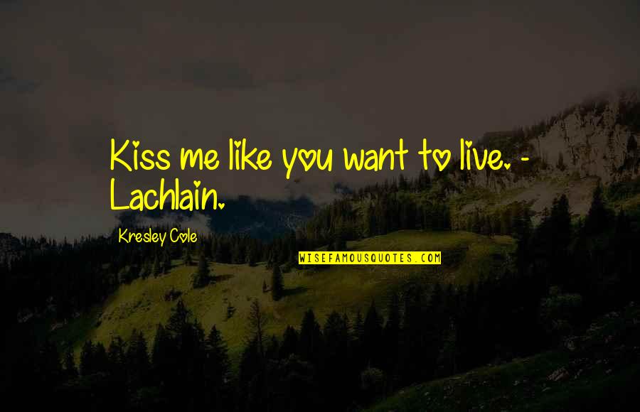 Snowie 3000 Quotes By Kresley Cole: Kiss me like you want to live. - Snowie 3000 Quotes By Kresley Cole: Kiss me like you want to live. -