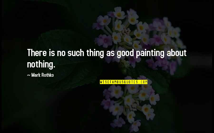 Snowing Positive Quotes By Mark Rothko: There is no such thing as good painting