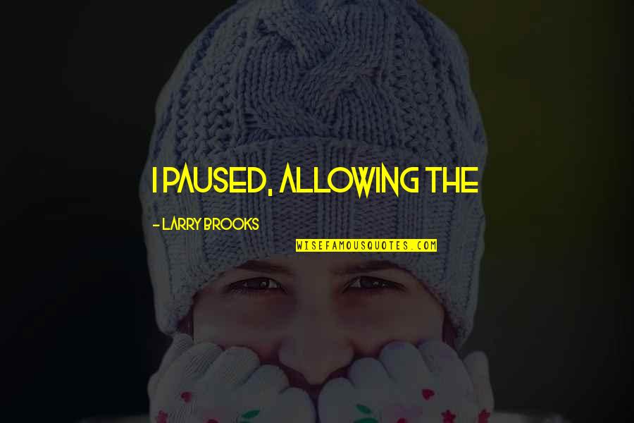 Snowlight Quotes By Larry Brooks: I paused, allowing the