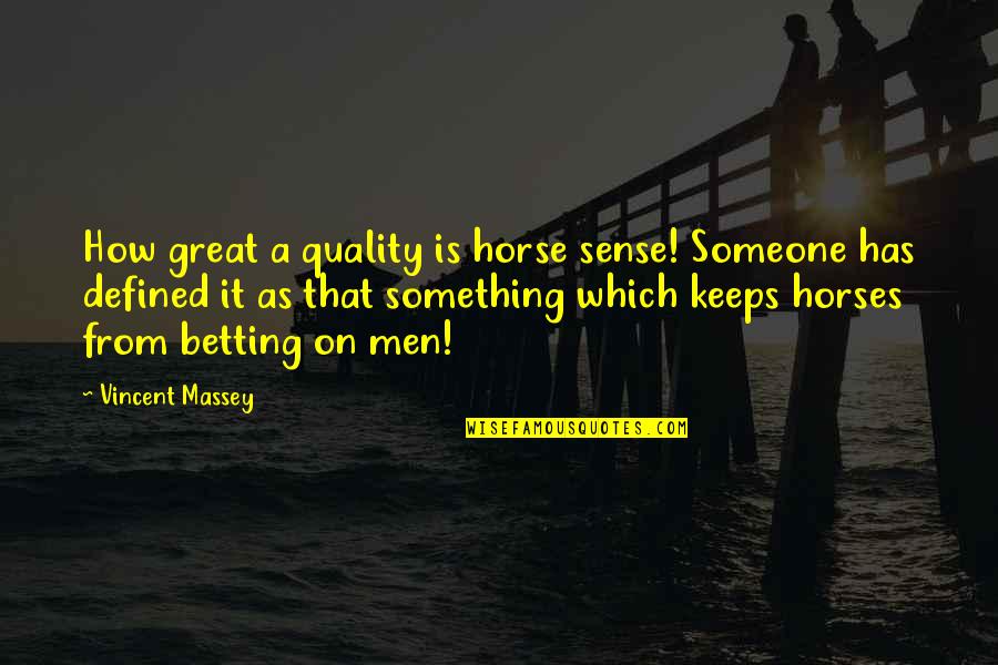 Snowling Breath Quotes By Vincent Massey: How great a quality is horse sense! Someone Snowling Breath Quotes By Vincent Massey: How great a quality is horse sense! Someone