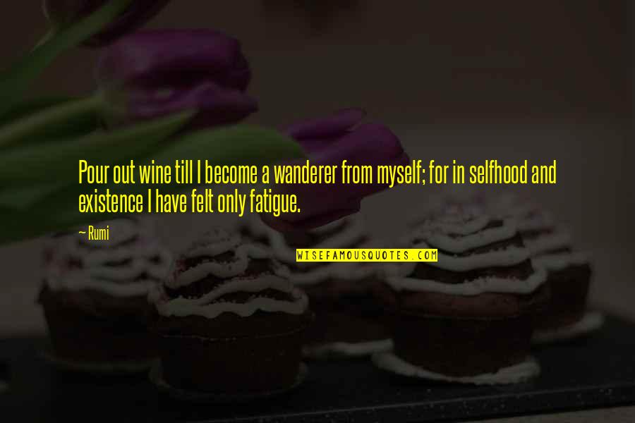 Snowling Dyslexia Quotes By Rumi: Pour out wine till I become a wanderer Snowling Dyslexia Quotes By Rumi: Pour out wine till I become a wanderer