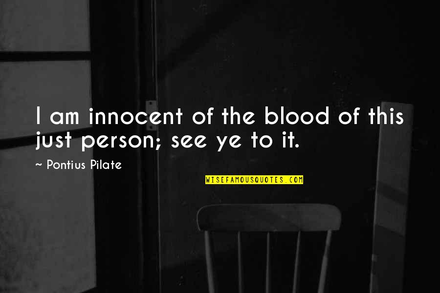 Snowmageddon Atl Quotes By Pontius Pilate: I am innocent of the blood of this Snowmageddon Atl Quotes By Pontius Pilate: I am innocent of the blood of this